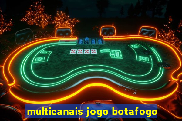 multicanais jogo botafogo